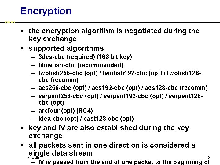 Encryption § the encryption algorithm is negotiated during the key exchange § supported algorithms