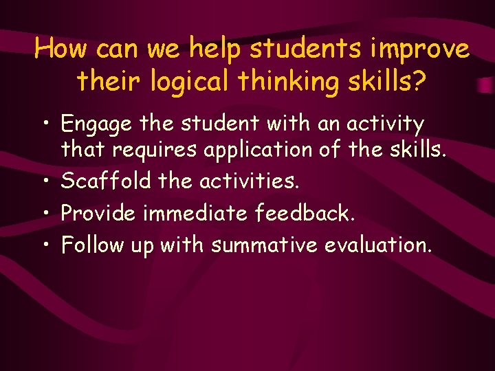 How can we help students improve their logical thinking skills? • Engage the student