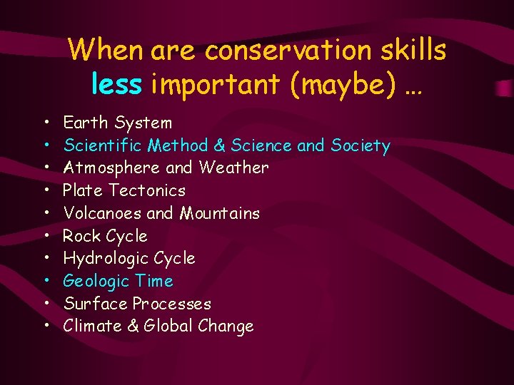 When are conservation skills less important (maybe) … • • • Earth System Scientific