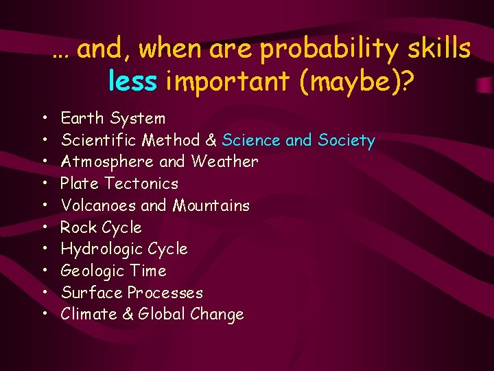 … and, when are probability skills less important (maybe)? • • • Earth System