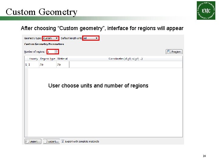Custom Geometry After choosing “Custom geometry”, interface for regions will appear User choose units