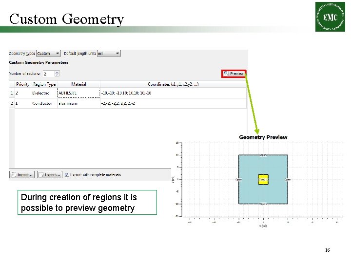 Custom Geometry During creation of regions it is possible to preview geometry 16 