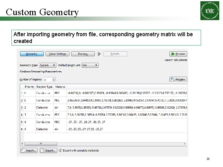 Custom Geometry After importing geometry from file, corresponding geometry matrix will be created 18