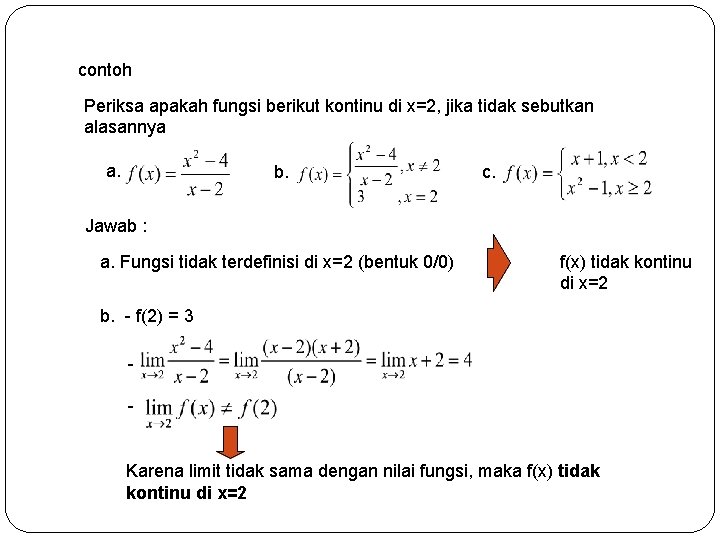 contoh Periksa apakah fungsi berikut kontinu di x=2, jika tidak sebutkan alasannya a. b.