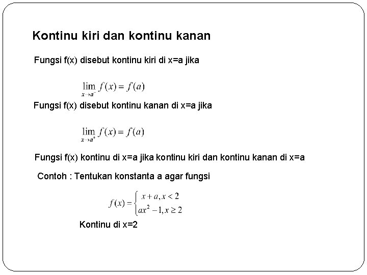 Kontinu kiri dan kontinu kanan Fungsi f(x) disebut kontinu kiri di x=a jika Fungsi