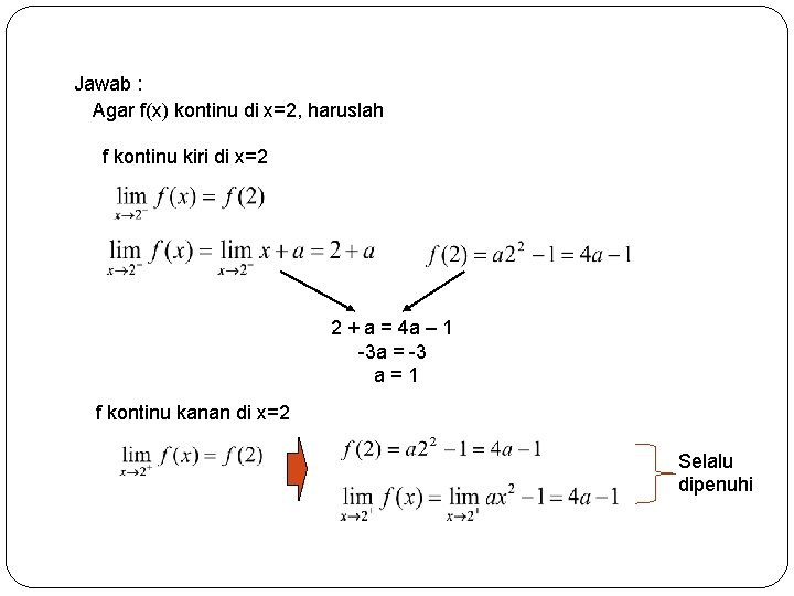 Jawab : Agar f(x) kontinu di x=2, haruslah f kontinu kiri di x=2 2