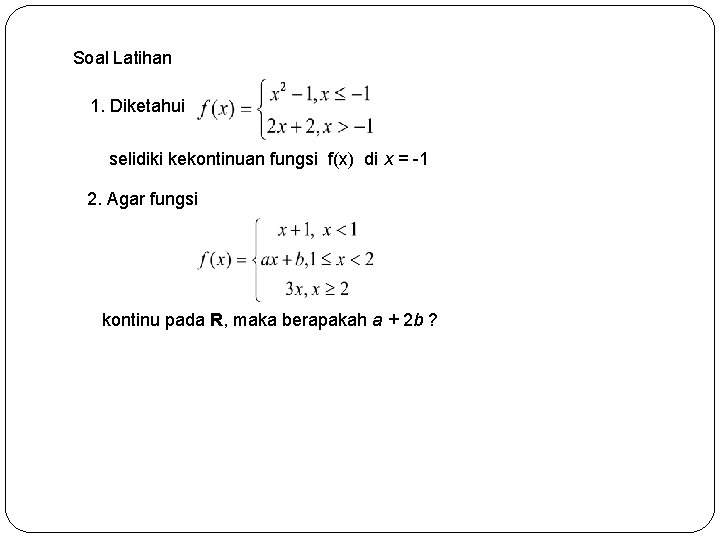 Soal Latihan 1. Diketahui selidiki kekontinuan fungsi f(x) di x = -1 2. Agar