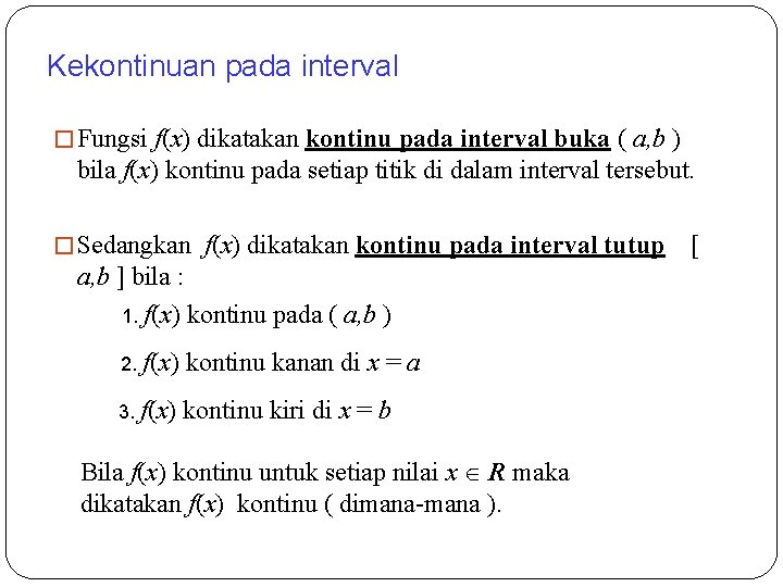 Kekontinuan pada interval � Fungsi f(x) dikatakan kontinu pada interval buka ( a, b