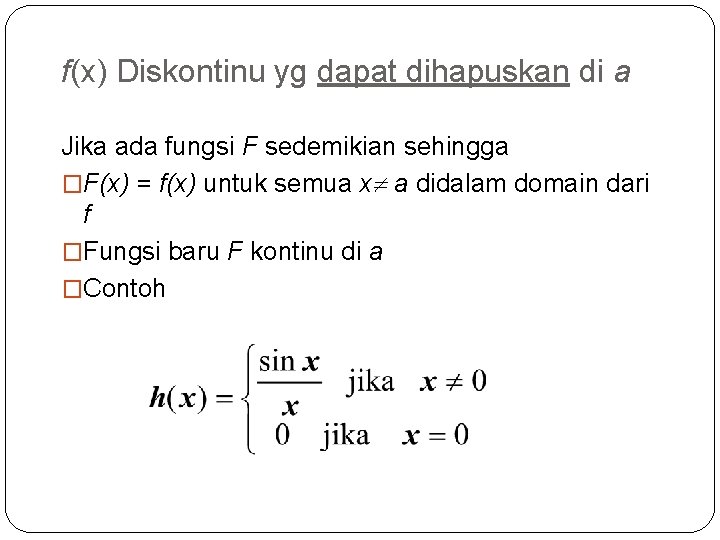 f(x) Diskontinu yg dapat dihapuskan di a Jika ada fungsi F sedemikian sehingga �F(x)