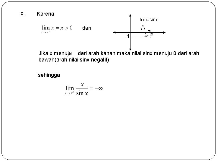 c. Karena f(x)=sinx dan x Jika x menuju dari arah kanan maka nilai sinx