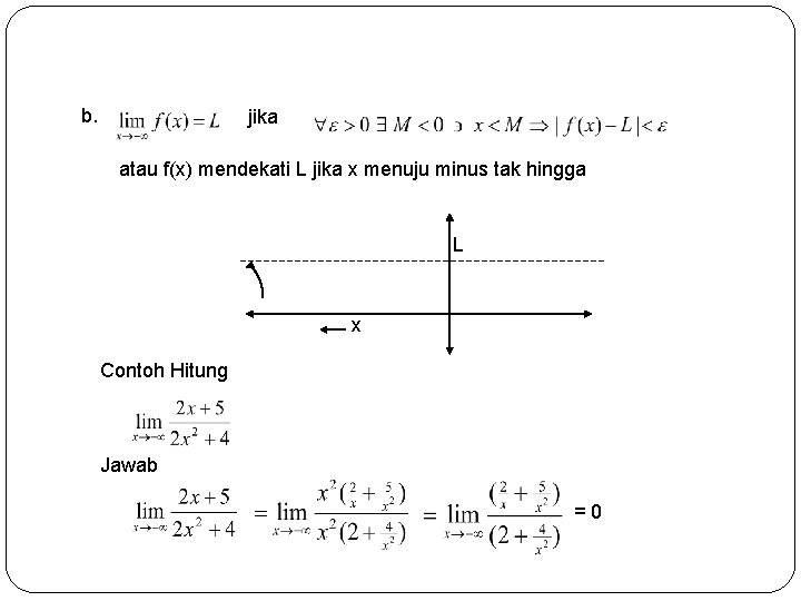 b. jika atau f(x) mendekati L jika x menuju minus tak hingga L x