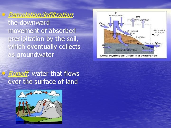  • Percolation/infiltration: the downward movement of absorbed precipitation by the soil, which eventually