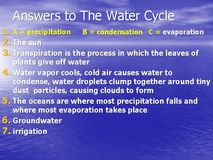 Answers to The Water Cycle 1. A = precipitation B = condensation C =