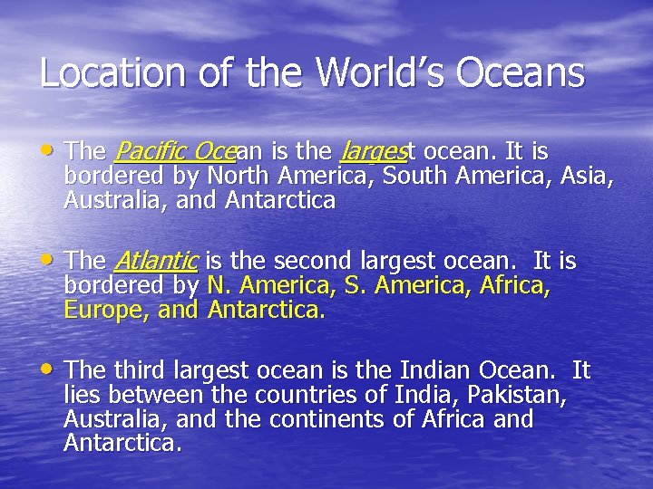 Location of the World’s Oceans • The Pacific Ocean is the largest ocean. It