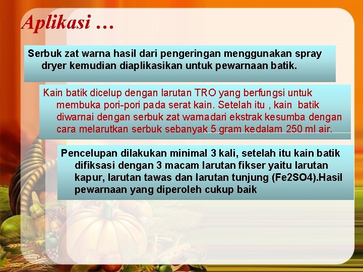 Aplikasi … Serbuk zat warna hasil dari pengeringan menggunakan spray dryer kemudian diaplikasikan untuk