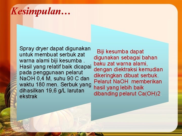 Kesimpulan… Spray dryer dapat digunakan untuk membuat serbuk zat warna alami biji kesumba. Hasil