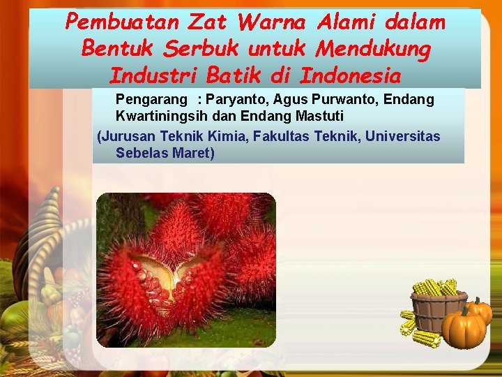 Pembuatan Zat Warna Alami dalam Bentuk Serbuk untuk Mendukung Industri Batik di Indonesia Pengarang