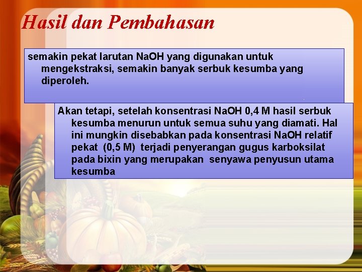 Hasil dan Pembahasan semakin pekat larutan Na. OH yang digunakan untuk mengekstraksi, semakin banyak