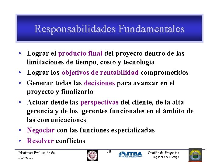 Responsabilidades Fundamentales • Lograr el producto final del proyecto dentro de las limitaciones de