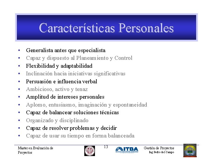 Características Personales • • • Generalista antes que especialista Capaz y dispuesto al Planeamiento