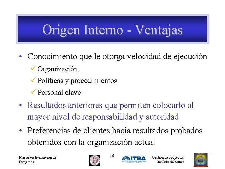 Origen Interno - Ventajas • Conocimiento que le otorga velocidad de ejecución ü Organización