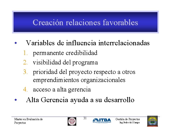 Creación relaciones favorables • Variables de influencia interrelacionadas 1. permanente credibilidad 2. visibilidad del