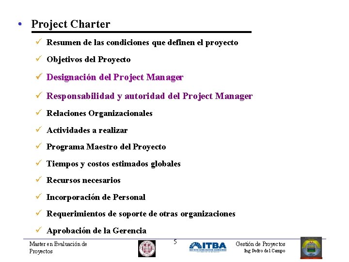  • Project Charter ü Resumen de las condiciones que definen el proyecto ü