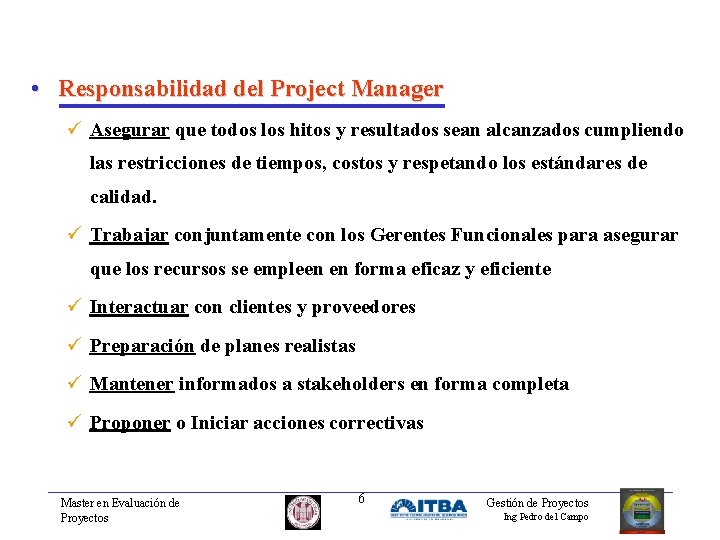  • Responsabilidad del Project Manager ü Asegurar que todos los hitos y resultados