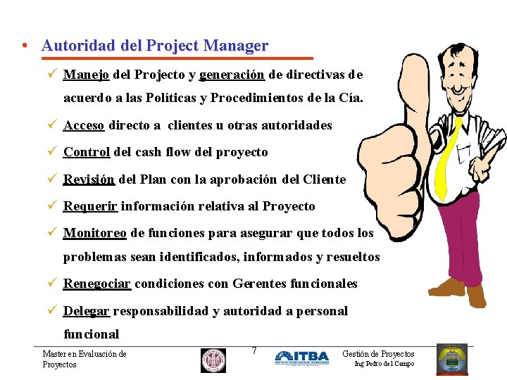  • Autoridad del Project Manager ü Manejo del Projecto y generación de directivas