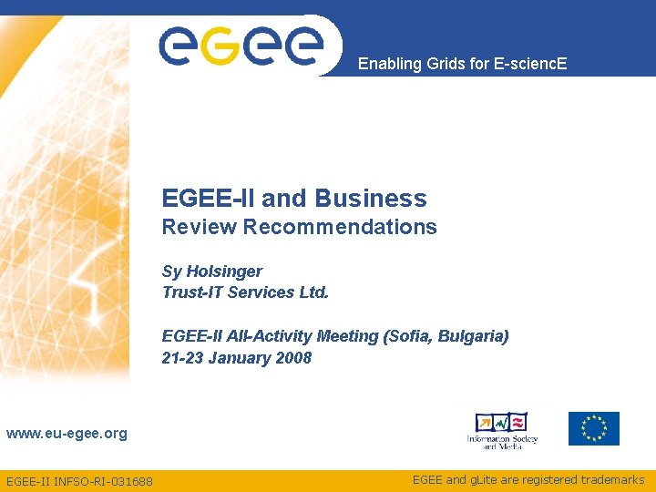 Enabling Grids for E-scienc. E EGEE-II and Business Review Recommendations Sy Holsinger Trust-IT Services