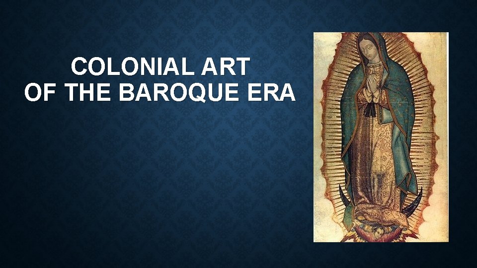 COLONIAL ART OF THE BAROQUE ERA 