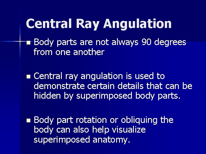 Central Ray Angulation n Body parts are not always 90 degrees from one another