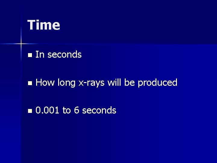 Time n In seconds n How long x-rays will be produced n 0. 001