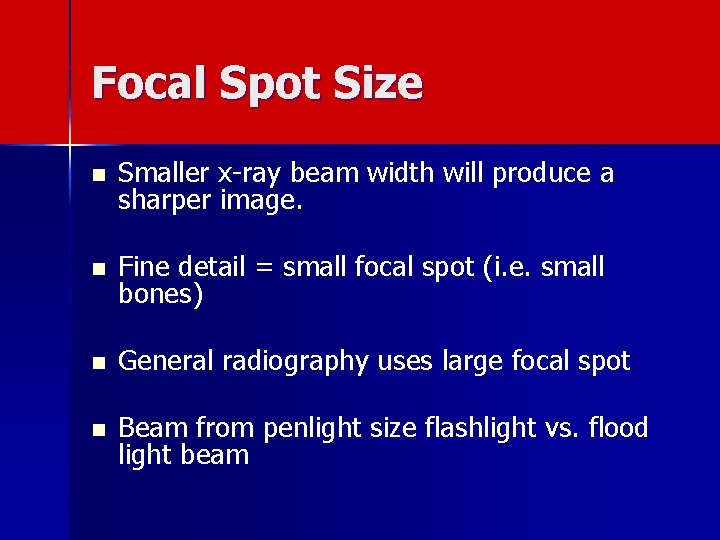 Focal Spot Size n Smaller x-ray beam width will produce a sharper image. n