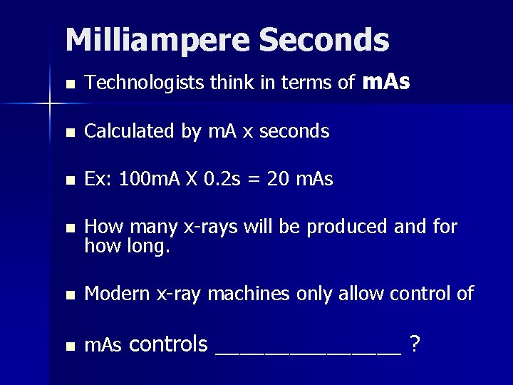 Milliampere Seconds n Technologists think in terms of m. As n Calculated by m.