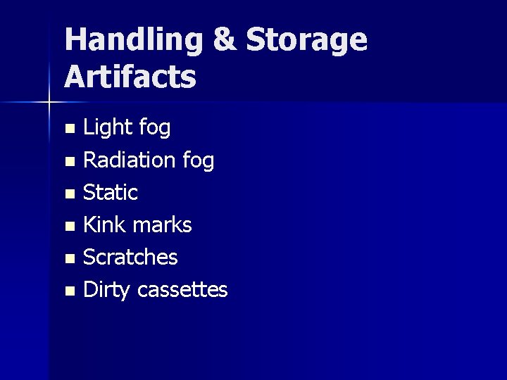 Handling & Storage Artifacts Light fog n Radiation fog n Static n Kink marks