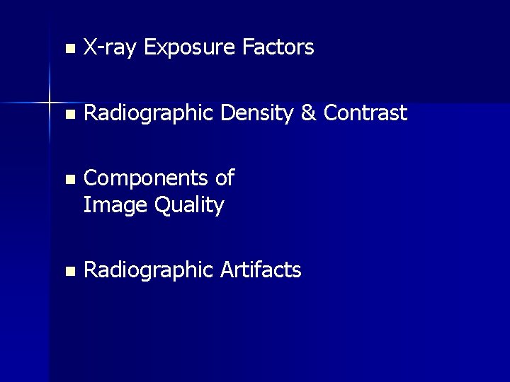 n X-ray Exposure Factors n Radiographic Density & Contrast n Components of Image Quality