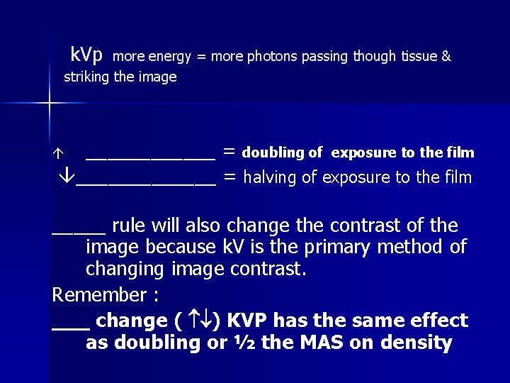 k. Vp more energy = more photons passing though tissue & striking the image