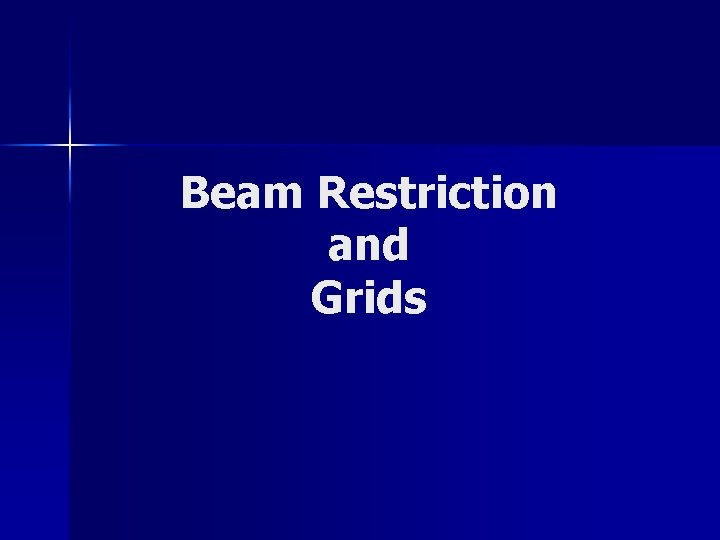 Beam Restriction and Grids 