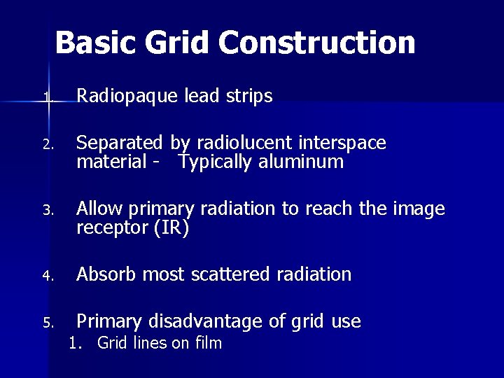 Basic Grid Construction 1. Radiopaque lead strips 2. Separated by radiolucent interspace material -