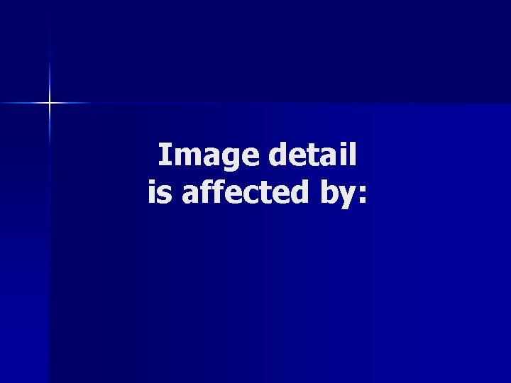 Image detail is affected by: 