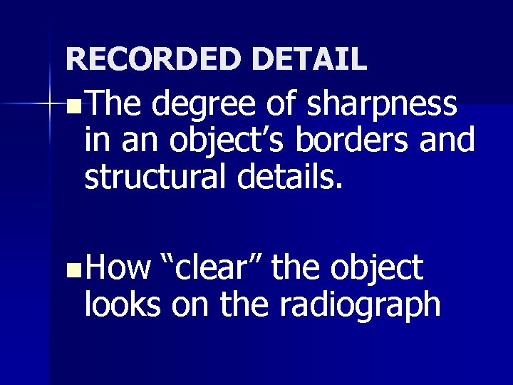 RECORDED DETAIL n The degree of sharpness in an object’s borders and structural details.