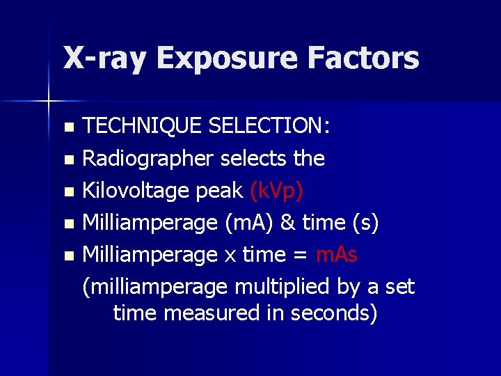 X-ray Exposure Factors TECHNIQUE SELECTION: n Radiographer selects the n Kilovoltage peak (k. Vp)