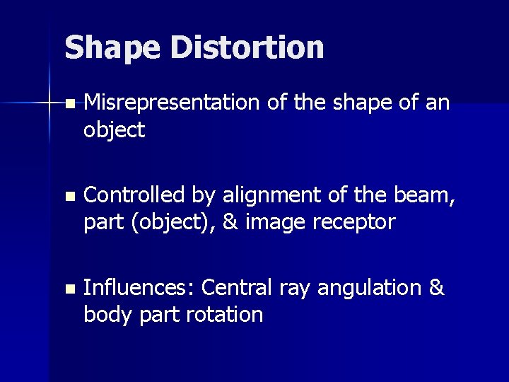 Shape Distortion n Misrepresentation of the shape of an object n Controlled by alignment