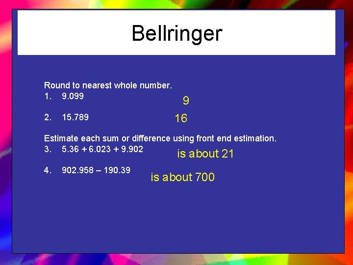 Bellringer Round to nearest whole number. 1. 9. 099 2. 15. 789 9 16