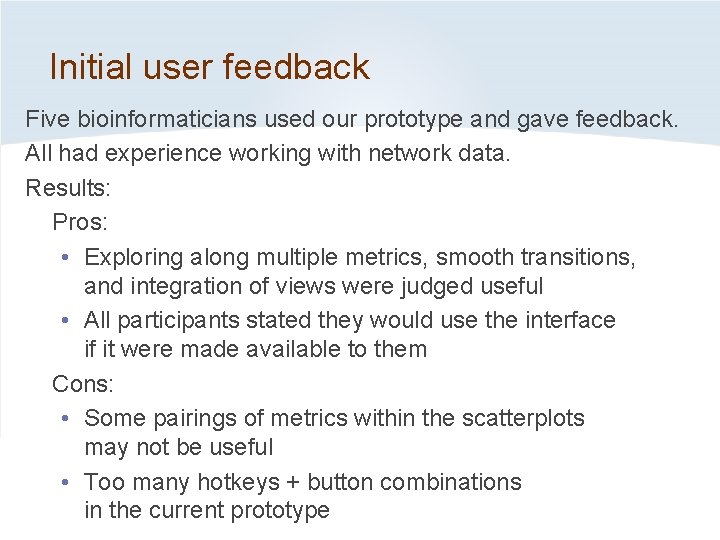 Initial user feedback Five bioinformaticians used our prototype and gave feedback. All had experience