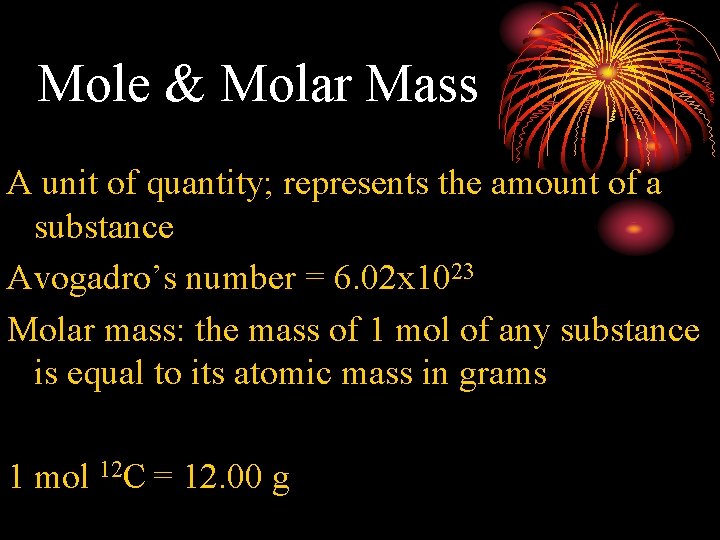 Mole & Molar Mass A unit of quantity; represents the amount of a substance