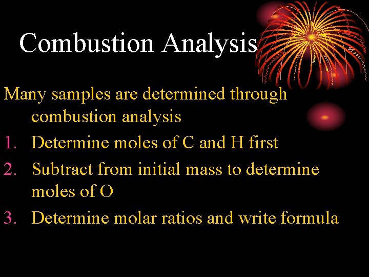 Combustion Analysis Many samples are determined through combustion analysis 1. Determine moles of C