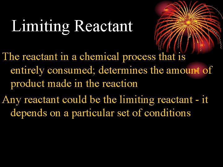 Limiting Reactant The reactant in a chemical process that is entirely consumed; determines the