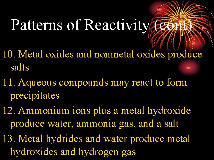 Patterns of Reactivity (cont) 10. Metal oxides and nonmetal oxides produce salts 11. Aqueous